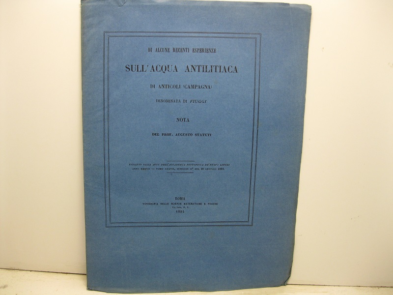 Di alcune recenti esperienze sull'acqua antilitiaca di Anticoli (Campagna) denominata di Fiuggi. Estratto dagli Atti dell'Accademia Pontificia de' Nuovi Lincei, anno XXXVII, tomo XXXVII, sessione II del 20 gennaio 1884